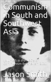 book Communism in South and Southwest Asia: Volume 5 in the ABC's of Communism Bolshevism 2020