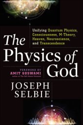 book The physics of God: unifying quantum physics, consciousness, M-theory, heaven, neuroscience, and transcendence