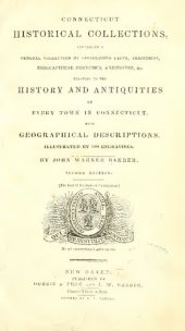 book Connecticut Historical Collections: Containing a General Collection of Interesting Facts, Traditions, Biographical Sketches, Anecdotes, &c., Relating to the History and Antiquities of Every Town in Connecticut, with Geographical Descriptions