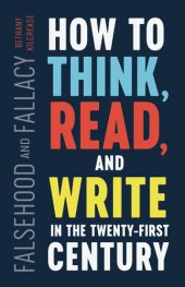 book Falsehood and Fallacy: How to Think, Read, and Write in the Twenty-First Century