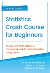 book Statistics Crash Course for Beginners: Theory and Applications of Frequentist and Bayesian Statistics Using Python