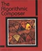 book The Algorithmic Composer (Computer Music and Digital Audio Series)