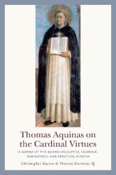 book Thomas Aquinas on the Cardinal Virtues : A Summa of the Summa on Prudence, Justice, Temperance, and Courage