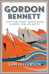 book Gordon Bennett and the First Yacht Race Across the Atlantic