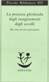 book La preziosa ghirlanda degli insegnamenti degli uccelli (Bya chos rin-chen 'phreng-ba)