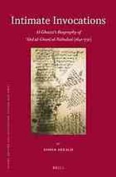 book Intimate invocations: Al-Ghazzī’s Biography of ʿAbd al-Ghanī al-Nābulusī (1641–1731)