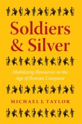 book Soldiers and Silver: Mobilizing Resources in the Age of Roman Conquest