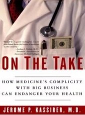 book On the Take:  how medicine's complicity with big business can endanger your health