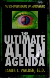 book The Ultimate Alien Agenda: The Re-engineering of Humankind