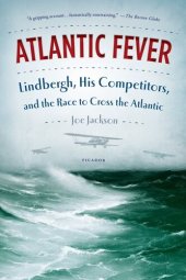 book Atlantic Fever: Lindbergh, His Competitors, and the Race to Cross the Atlantic