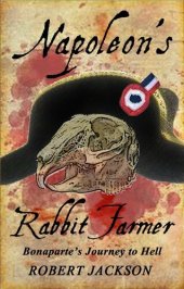 book Napoleon's Rabbit Farmer: Bonaparte's Journey to Hell