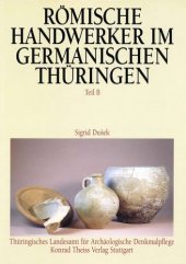 book Römische Handwerker im germanischen Thüringen: Ergebnisse der Ausgrabungen in Haarhausen, Kreis Arnstadt. Teil B: Fundbericht