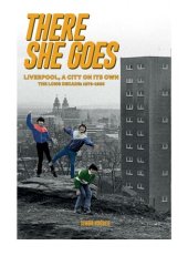 book There She Goes: Liverpool, A City on Its Own. The Long Decade: 1979-1993