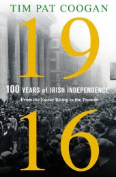 book 1916: One Hundred Years of Irish Independence: From the Easter Rising to the Present