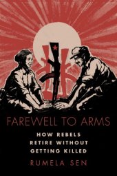 book Farewell to Arms: How Rebels Retire without Getting Killed