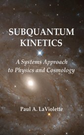 book Subquantum Kinetics: A Systems Approach to Physics and Cosmology