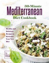 book 30-Minute Mediterranean Diet Cookbook Healthy and Delicious Recipes to Kickstart Your New Diet