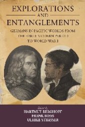 book Explorations and Entanglements: Germans in Pacific Worlds from the Early Modern Period to World War I