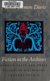 book Fiction in the Archives: Pardon Tales and Their Tellers in Sixteenth-century France