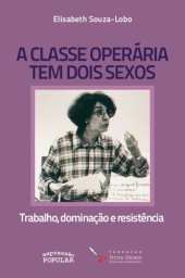 book A classe operária tem dois sexos: trabalho, dominação e resistência