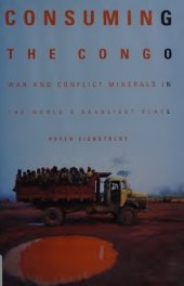 book Consuming the Congo: War and Conflict Minerals in the World's Deadliest Place