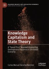 book Knowledge Capitalism And State Theory: A “Space-Time” Approach Explaining Development Outcomes In The Global Economy