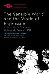 book The Sensible World and the World of Expression: Course Notes from the Collège de France, 1953