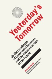 book Yesterday's Tomorrow: On the Loneliness of Communist Specters and the Reconstruction of the Future