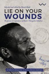 book Lie on Your Wounds: The Prison Correspondence of Robert Mangaliso Sobukwe