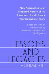 book Lessons and Legacies XIII: New Approaches to an Integrated History of the Holocaust: Social History, Representation, Theory