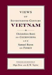 book Views of Seventeenth-Century Vietnam: Christoforo Borri on Cochinchina & Samuel Baron on Tonkin