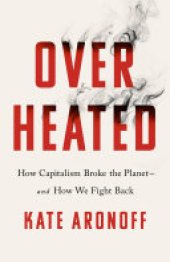 book Overheated: How Capitalism Broke the Planet - And How We Fight Back