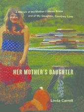 book Her Mother's Daughter: A Memoir of the Mother I Never Knew and of My Daughter, Courtney Love