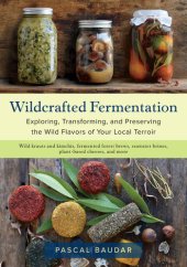 book Wildcrafted Fermentation: Exploring, Transforming, and Preserving the Wild Flavors of Your Local Terroir