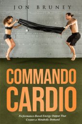 book Commando Cardio: Performance-Based Energy Output that Creates a Metabolic Demand