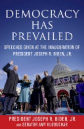 book Democracy Has Prevailed: Speeches Given at the Inauguration of President Joseph R. Biden, Jr.