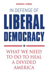 book In Defense of Liberal Democracy: What We Need to Do to Heal a Divided America