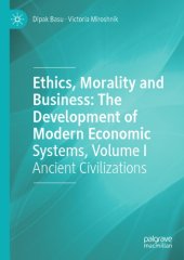 book Ethics, Morality And Business: The Development Of Modern Economic Systems, Volume I: Ancient Civilizations