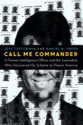 book Call Me Commander: A Former Intelligence Officer and the Journalists Who Uncovered His Scheme to Fleece America