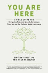 book You Are Here: A Field Guide for Navigating Polarized Speech, Conspiracy Theories, and Our Polluted Media Landscape