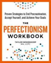 book The Perfectionism Workbook: Proven Strategies to End Procrastination, Accept Yourself, and Achieve Your Goals