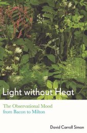 book Light Without Heat : The Observational Mood From Bacon to Milton