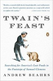 book Twain's Feast: Searching for America's Lost Foods in the Footsteps of Samuel Clemens