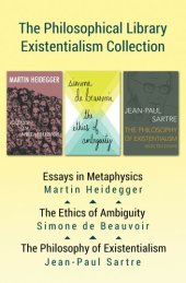 book The Philosophical Library Existentialism Collection: Essays in Metaphysics, the Ethics of Ambiguity, and the Emotions