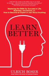 book Learn Better: Mastering the Skills for Success in Life, Business, School, Or, How to Become an Expert in Just about Anything