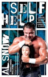 book Self Help: Life Lessons From the Bizarre Wrestling Career of Al Snow