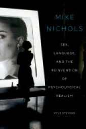 book Mike Nichols: Sex, Language, and the Reinvention of Psychological Realism