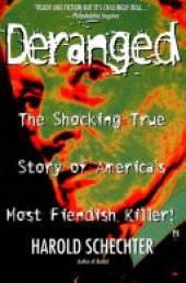 book Deranged: The Shocking True Story of America's Most Fiendish Killer