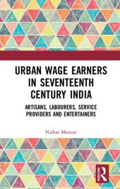 book Urban Wage Earners in Seventeenth Century India: Artisans, Labourers, Service Providers and Entertainers