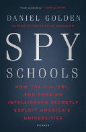 book Spy Schools: How the CIA, FBI, and Foreign Intelligence Secretly Exploit America's Universities